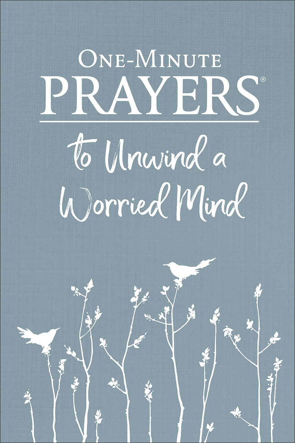 One-Minute Prayers  to Unwind a Worried Mind