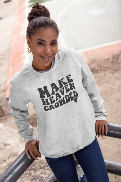 Make Heaven Crowded Christian Graphic Sweatshirt